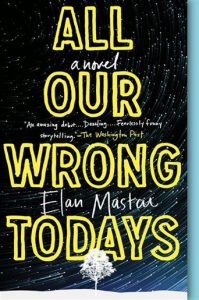 All Our Wrong Todays (Elan Mastai)