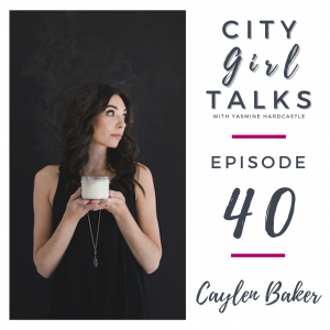 City Girl Talks podcast episode artwork for episode 40 with Caylen Baker from Canvas Candle Co.